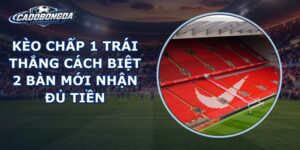 Kèo Chấp 1 Trái