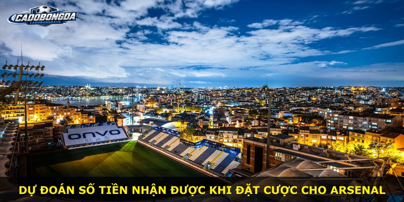 Dự đoán số tiền nhận được khi đặt cược cho Arsenal