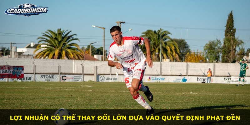 Lợi nhuận có thể thay đổi lớn dựa vào quyết định phạt đền