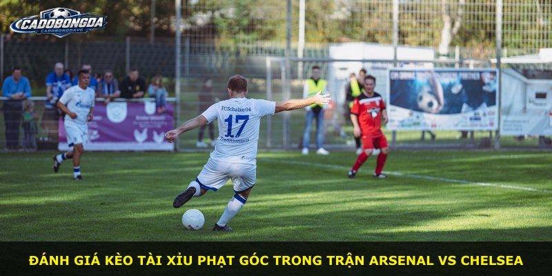 Đánh giá kèo tài xỉu phạt góc trong trận Arsenal vs Chelsea