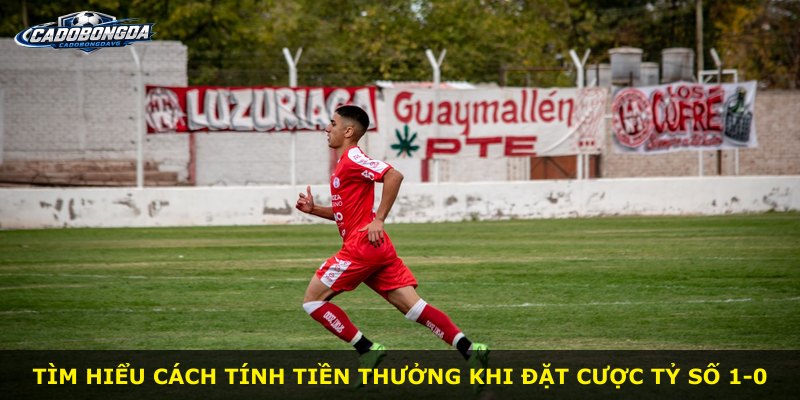 Tìm hiểu cách tính tiền thưởng khi đặt cược tỷ số 1-0