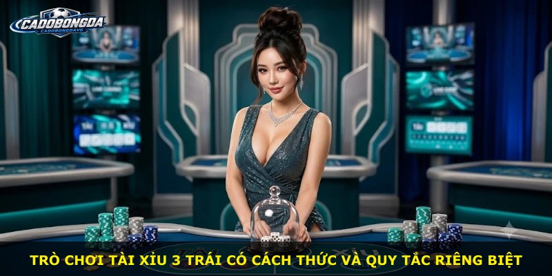 Trò chơi Tài Xỉu 3 Trái có cách thức và quy tắc riêng biệt