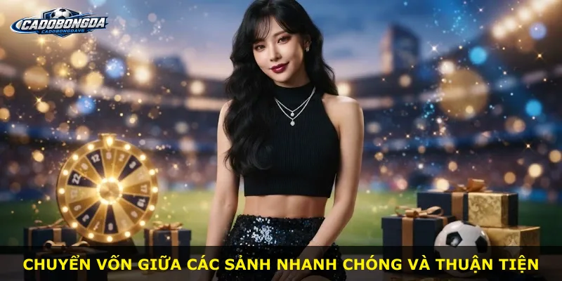 Chuyển vốn giữa các sảnh nhanh chóng và thuận tiện