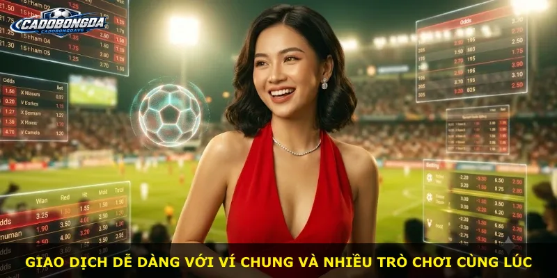 Giao dịch dễ dàng với ví chung và nhiều trò chơi cùng lúc
