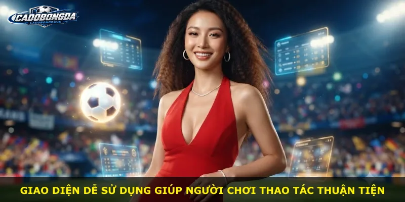 Giao diện dễ sử dụng giúp người chơi thao tác thuận tiện