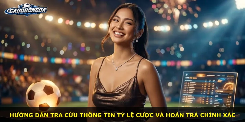 Hướng dẫn tra cứu thông tin tỷ lệ cược và hoàn trả chính xác