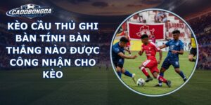 Kèo Cầu Thủ Ghi Bàn