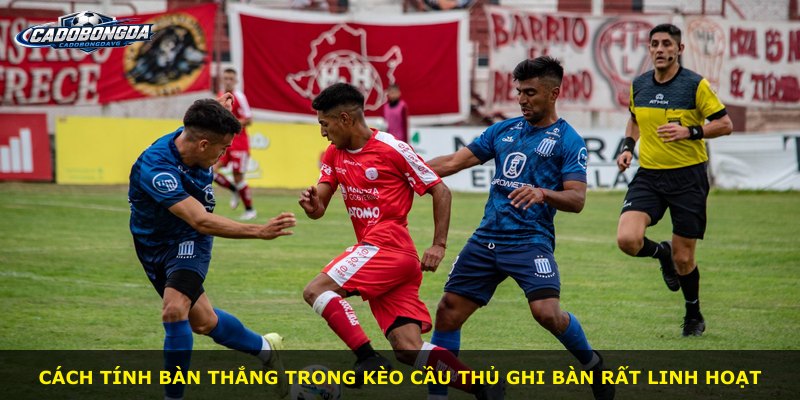 Cách tính bàn thắng trong kèo cầu thủ ghi bàn rất linh hoạt