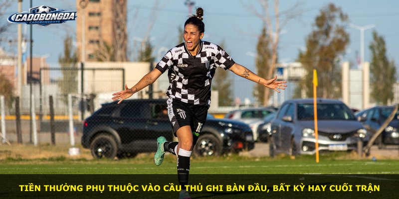 Tiền thưởng phụ thuộc vào cầu thủ ghi bàn đầu, bất kỳ hay cuối trận