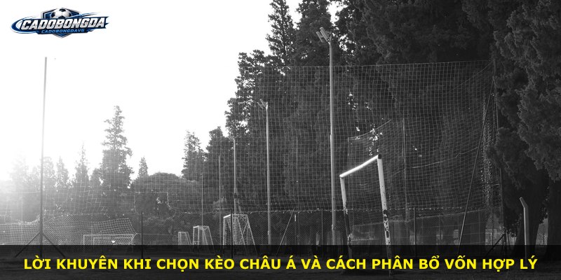 Lời khuyên khi chọn kèo Châu Á và cách phân bổ vốn hợp lý