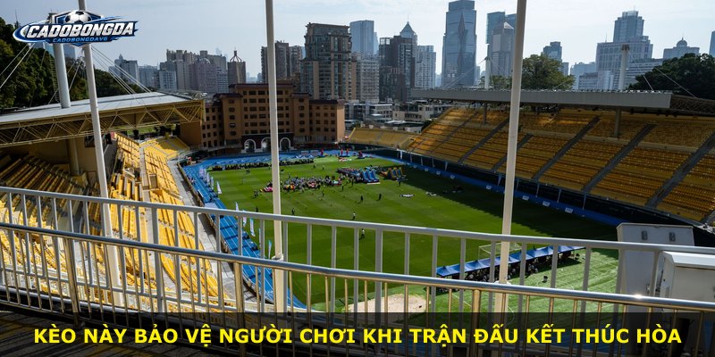 Kèo này bảo vệ người chơi khi trận đấu kết thúc hòa