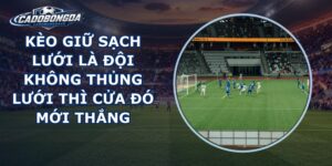 Kèo Giữ Sạch Lưới