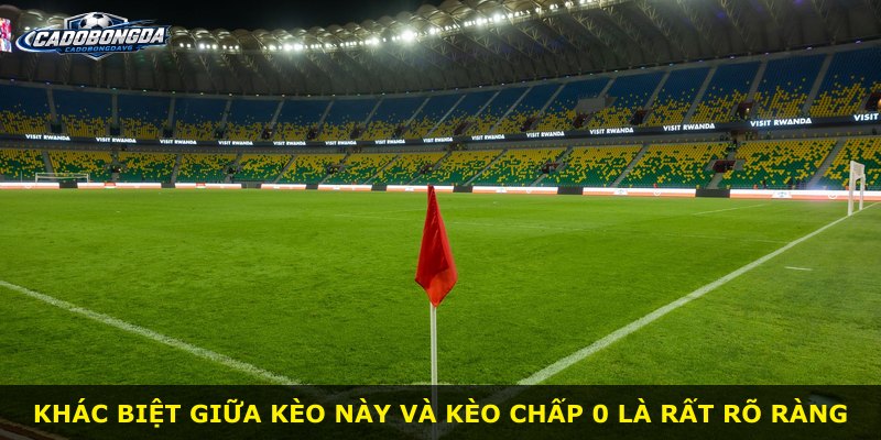 Khác biệt giữa kèo này và kèo chấp 0 là rất rõ ràng