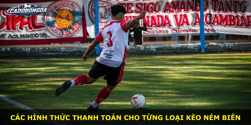 Các hình thức thanh toán cho từng loại kèo ném biên