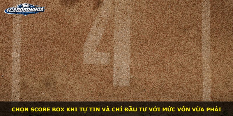 Chọn Score Box khi tự tin và chỉ đầu tư với mức vốn vừa phải
