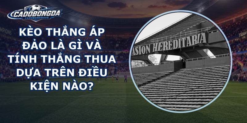 Kèo Thắng Áp Đảo