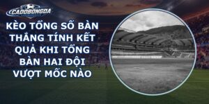 Kèo Tổng Số Bàn Thắng
