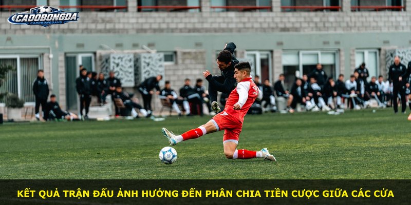 Kết quả trận đấu ảnh hưởng đến phân chia tiền cược giữa các cửa