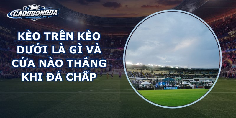 Kèo Trên Kèo Dưới
