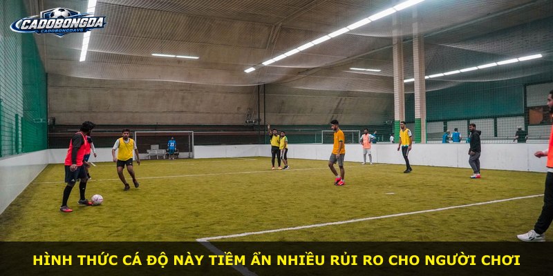 Hình thức cá độ này tiềm ẩn nhiều rủi ro cho người chơi