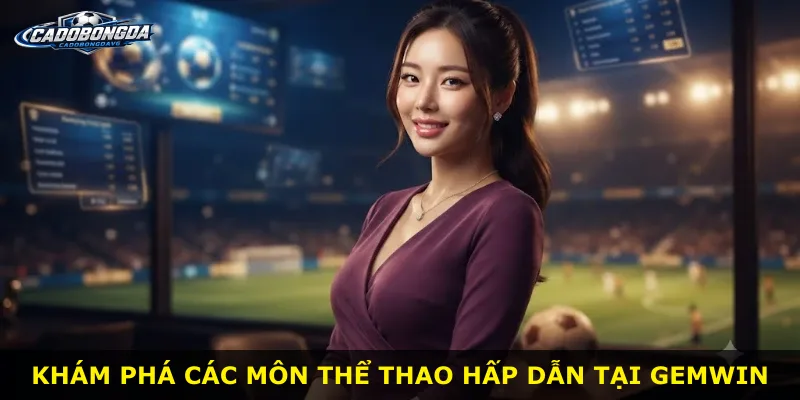 Khám phá các môn thể thao hấp dẫn tại Gemwin