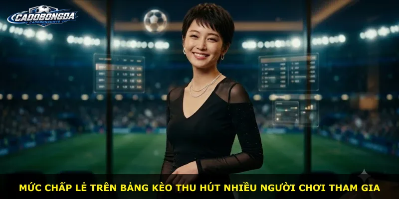Mức chấp lẻ trên bảng kèo thu hút nhiều người chơi tham gia