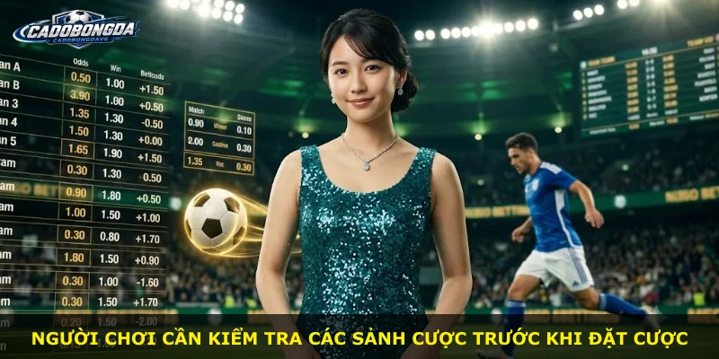 Người chơi cần kiểm tra các sảnh cược trước khi đặt cược
