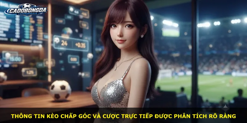 Thông tin kèo chấp góc và cược trực tiếp được phân tích rõ ràng