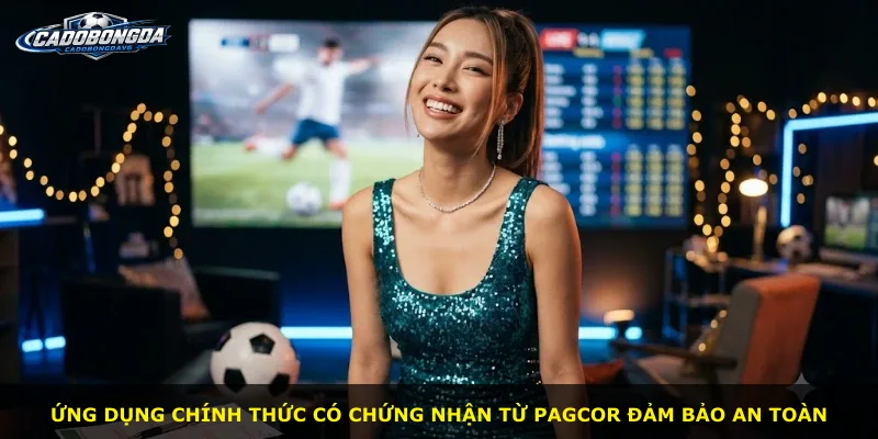 Ứng dụng chính thức có chứng nhận từ PAGCOR đảm bảo an toàn